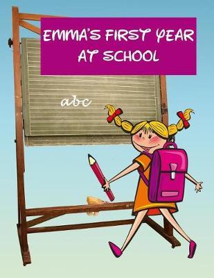 Emma's First Year at School: Personalised Children's Activity Book with Journal Prompts, Handwriting Practice Paper and Space for Drawing. Happy Girl Design