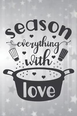 Season Everything With Love: Cute Love Quote Notebook Workbook Journal for everyone - cook with love
