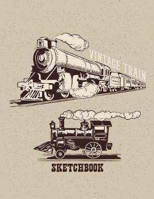 Vintage Train Sketchbook: Blank Paper Sketchbook for Pencil Drawing/110 pages/ 8.5 x11