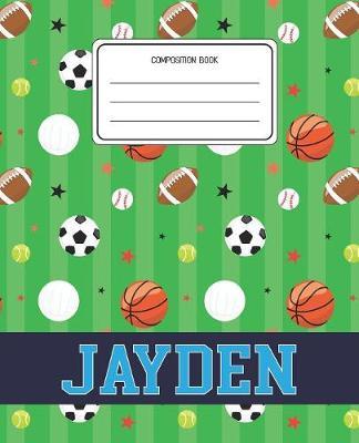 Composition Book Jayden: Sports Pattern Composition Book Name Jayden Personalized Lined Wide Rule Notebook for Boys Kids Back to School Preschool Kindergarten and Elementary Grades K-2