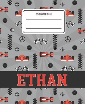 Composition Book Ethan: Racing Cars Pattern Composition Book Name Ethan Personalized Lined Wide Rule Notebook for Boys Kids Back to School Preschool Kindergarten and Elementary Grades K-2