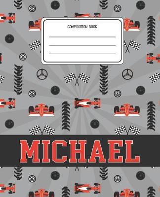 Composition Book Michael: Racing Cars Pattern Composition Book Name Michael Personalized Lined Wide Rule Notebook for Boys Kids Back to School Preschool Kindergarten and Elementary Grades K-2