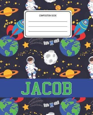 Composition Book Jacob: Space Pattern Composition Book Name Jacob Personalized Lined Wide Rule Notebook for Boys Kids Back to School Preschool Kindergarten and Elementary Grades K-2