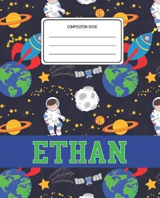 Composition Book Ethan: Space Pattern Composition Book Name Ethan Personalized Lined Wide Rule Notebook for Boys Kids Back to School Preschool Kindergarten and Elementary Grades K-2