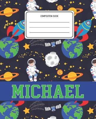 Composition Book Michael: Space Pattern Composition Book Name Michael Personalized Lined Wide Rule Notebook for Boys Kids Back to School Preschool Kindergarten and Elementary Grades K-2