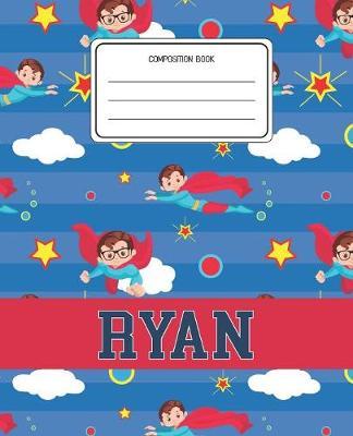 Composition Book Ryan: Superheroes Pattern Composition Book Name Ryan Personalized Lined Wide Rule Notebook for Boys Kids Back to School Preschool Kindergarten and Elementary Grades K-2