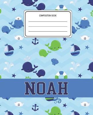 Composition Book Noah: Whale Animal Pattern Composition Book Name Noah Personalized Lined Wide Rule Notebook for Boys Kids Back to School Preschool Kindergarten and Elementary Grades K-2
