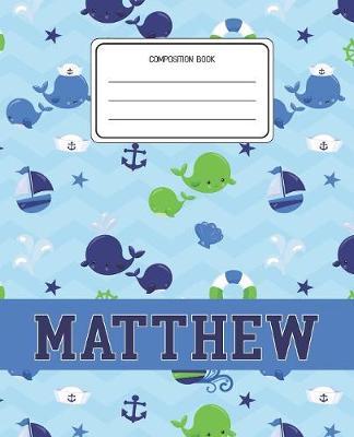Composition Book Matthew: Whale Animal Pattern Composition Book Name Matthew Personalized Lined Wide Rule Notebook for Boys Kids Back to School Preschool Kindergarten and Elementary Grades K-2