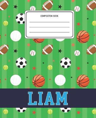 Composition Book Liam: Sports Pattern Composition Book Name Liam Personalized Lined Wide Rule Notebook for Boys Kids Back to School Preschool Kindergarten and Elementary Grades K-2