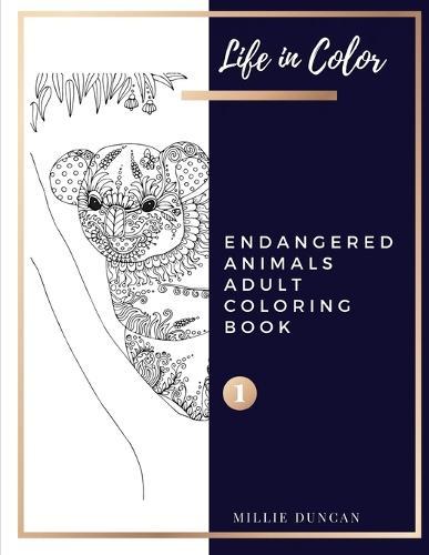 ENDANGERED ANIMALS ADULT COLORING BOOK (Book 1): Endangered Animals Coloring Book for Adults - 40+ Premium Coloring Patterns (Life in Color Series)