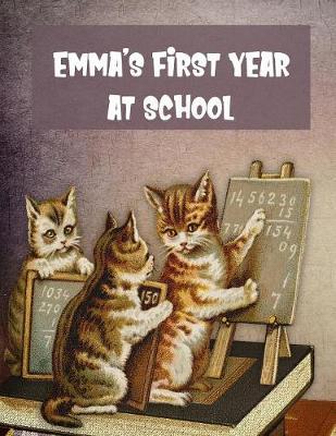 Emma's First Year at School: Studious Kittens, Personalised Children's Activity Book with Journal Prompts, Handwriting Practice Paper and Space for Drawing