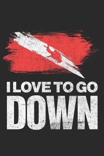 I Love To Go Down: Notebook 6x9 Dotgrid White Paper 118 Pages - Scuba Diving - Dive