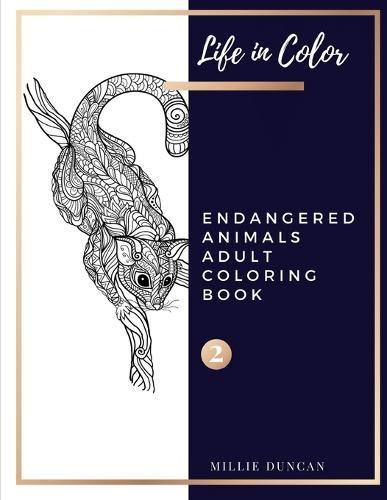 ENDANGERED ANIMALS ADULT COLORING BOOK (Book 2): Endangered Animals Coloring Book for Adults - 40+ Premium Coloring Patterns (Life in Color Series)