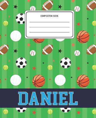 Composition Book Daniel: Sports Pattern Composition Book Name Daniel Personalized Lined Wide Rule Notebook for Boys Kids Back to School Preschool Kindergarten and Elementary Grades K-2