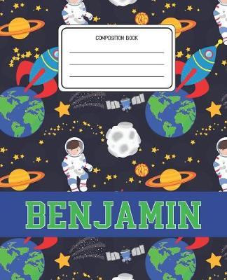 Composition Book Benjamin: Space Pattern Composition Book Name Benjamin Personalized Lined Wide Rule Notebook for Boys Kids Back to School Preschool Kindergarten and Elementary Grades K-2