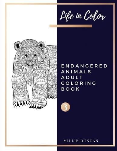 ENDANGERED ANIMALS ADULT COLORING BOOK (Book 3): Endangered Animals Coloring Book for Adults - 40+ Premium Coloring Patterns (Life in Color Series)