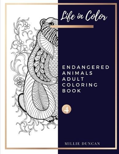 ENDANGERED ANIMALS ADULT COLORING BOOK (Book 4): Endangered Animals Coloring Book for Adults - 40+ Premium Coloring Patterns (Life in Color Series)