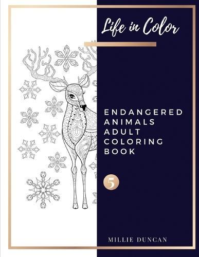ENDANGERED ANIMALS ADULT COLORING BOOK (Book 5): Endangered Animals Coloring Book for Adults - 40+ Premium Coloring Patterns (Life in Color Series)