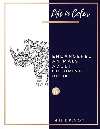 ENDANGERED ANIMALS ADULT COLORING BOOK (Book 6): Endangered Animals Coloring Book for Adults - 40+ Premium Coloring Patterns (Life in Color Series)
