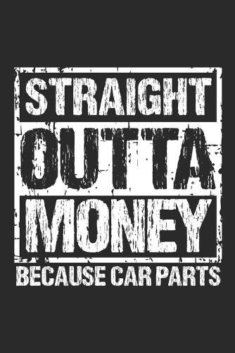Straight Outta Money Because Car Parts: Notebook 6x9 Dotgrid White Paper 118 Pages - Car Guy - Enthusiast