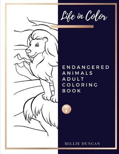ENDANGERED ANIMALS ADULT COLORING BOOK (Book 7): Endangered Animals Coloring Book for Adults - 40+ Premium Coloring Patterns (Life in Color Series)