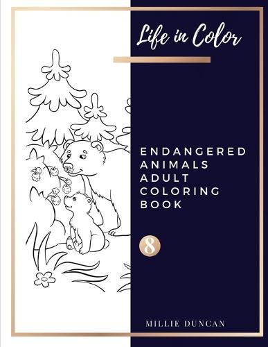 ENDANGERED ANIMALS ADULT COLORING BOOK (Book 8): Endangered Animals Coloring Book for Adults - 40+ Premium Coloring Patterns (Life in Color Series)