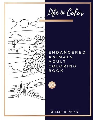 ENDANGERED ANIMALS ADULT COLORING BOOK (Book 10): Endangered Animals Coloring Book for Adults - 40+ Premium Coloring Patterns (Life in Color Series)