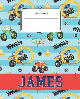 Composition Book James: Monster Trucks Pattern Composition Book Name James Personalized Lined Wide Rule Notebook for Boys Kids Back to School Preschool Kindergarten and Elementary Grades K-2