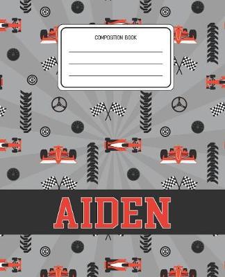 Composition Book Aiden: Racing Cars Pattern Composition Book Name Aiden Personalized Lined Wide Rule Notebook for Boys Kids Back to School Preschool Kindergarten and Elementary Grades K-2