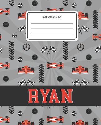 Composition Book Ryan: Racing Cars Pattern Composition Book Name Ryan Personalized Lined Wide Rule Notebook for Boys Kids Back to School Preschool Kindergarten and Elementary Grades K-2
