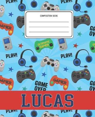 Composition Book Lucas: Video Games Pattern Composition Book Name Lucas Personalized Lined Wide Rule Notebook for Boys Kids Back to School Preschool Kindergarten and Elementary Grades K-2