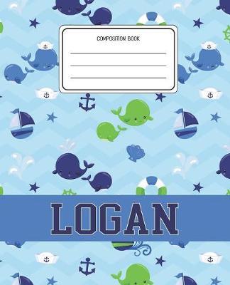 Composition Book Logan: Whale Animal Pattern Composition Book Name Logan Personalized Lined Wide Rule Notebook for Boys Kids Back to School Preschool Kindergarten and Elementary Grades K-2