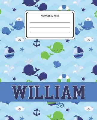Composition Book William: Whale Animal Pattern Composition Book Name William Personalized Lined Wide Rule Notebook for Boys Kids Back to School Preschool Kindergarten and Elementary Grades K-2
