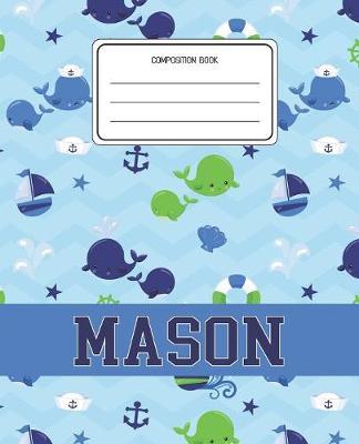 Composition Book Mason: Whale Animal Pattern Composition Book Name Mason Personalized Lined Wide Rule Notebook for Boys Kids Back to School Preschool Kindergarten and Elementary Grades K-2