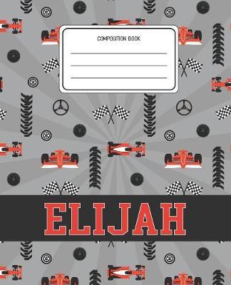 Composition Book Elijah: Racing Cars Pattern Composition Book Name Elijah Personalized Lined Wide Rule Notebook for Boys Kids Back to School Preschool Kindergarten and Elementary Grades K-2