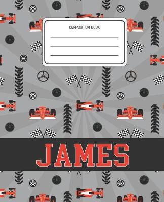 Composition Book James: Racing Cars Pattern Composition Book Name James Personalized Lined Wide Rule Notebook for Boys Kids Back to School Preschool Kindergarten and Elementary Grades K-2