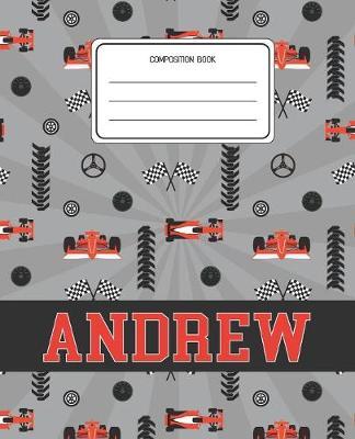 Composition Book Andrew: Racing Cars Pattern Composition Book Name Andrew Personalized Lined Wide Rule Notebook for Boys Kids Back to School Preschool Kindergarten and Elementary Grades K-2