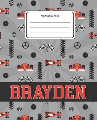 Composition Book Brayden: Racing Cars Pattern Composition Book Name Brayden Personalized Lined Wide Rule Notebook for Boys Kids Back to School Preschool Kindergarten and Elementary Grades K-2