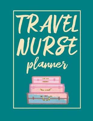 Travel Nurse Planner: 2020 Weekly Calendar
