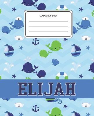 Composition Book Elijah: Whale Animal Pattern Composition Book Name Elijah Personalized Lined Wide Rule Notebook for Boys Kids Back to School Preschool Kindergarten and Elementary Grades K-2