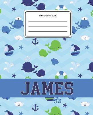 Composition Book James: Whale Animal Pattern Composition Book Name James Personalized Lined Wide Rule Notebook for Boys Kids Back to School Preschool Kindergarten and Elementary Grades K-2