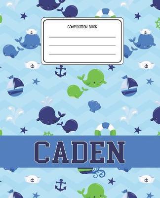 Composition Book Caden: Whale Animal Pattern Composition Book Name Caden Personalized Lined Wide Rule Notebook for Boys Kids Back to School Preschool Kindergarten and Elementary Grades K-2