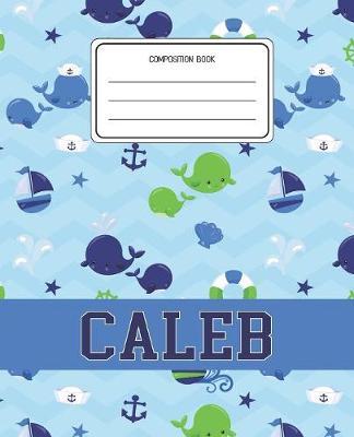 Composition Book Caleb: Whale Animal Pattern Composition Book Name Caleb Personalized Lined Wide Rule Notebook for Boys Kids Back to School Preschool Kindergarten and Elementary Grades K-2