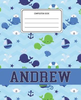Composition Book Andrew: Whale Animal Pattern Composition Book Name Andrew Personalized Lined Wide Rule Notebook for Boys Kids Back to School Preschool Kindergarten and Elementary Grades K-2
