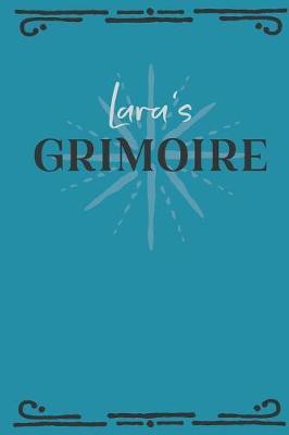 Lara's Grimoire: Personalized Grimoire Notebook (6 x 9 inch) with 162 pages inside, half journal pages and half spell pages.