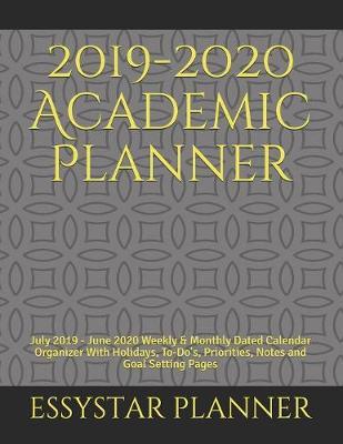 2019-2020 Academic Planner: July 2019 - June 2020 Weekly & Monthly Dated Calendar Organizer With Holidays, To-Do's, Priorities, Notes and Goal Setting Pages
