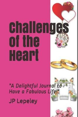 Challenges of the Heart: A Delightful Journal to Have a Fabulous Life!