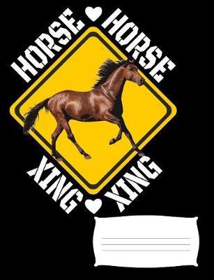 Horse Xing: Horse Notebook Journal for Horse Lovers, 7.44  x 9.69  Composition Book, College Ruled for School, Work and Journaling (100 Pages)