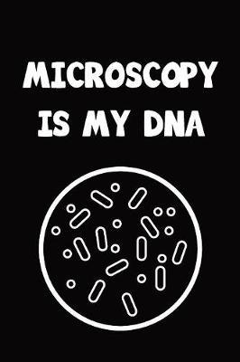 Microscopy Is My DNA: Liniertes Notizbuch, Organizer, Journal, Tagebuch, Planer