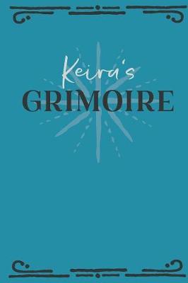 Keira's Grimoire: Personalized Grimoire Notebook (6 x 9 inch) with 162 pages inside, half journal pages and half spell pages.